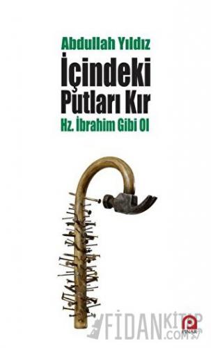 İçindeki Putları Kır - Hz. İbrahim Gibi Ol Abdullah Yıldız