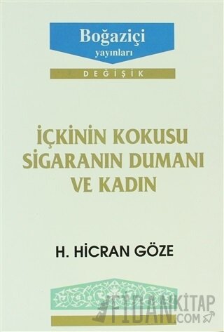 İçkinin Kokusu Sigaranın Dumanı ve Kadın H. Hicran Göze