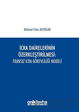 İcra Dairelerinin Özerkleştirilmesi: Fransız İcra Görevliliği Modeli M