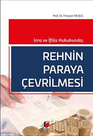 İcra ve İflas Hukukunda; Rehnin Paraya Çevrilmesi Timuçin Muşul