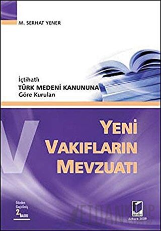 İçtihatlı Türk Medeni Kanununa Göre Kurulan Yeni Vakıfların Mevzuatı M