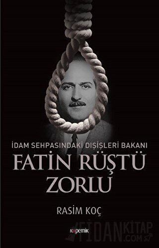 İdam Sehpasındaki Dışişleri Bakanı: Fatin Rüştü Zorlu Rasim Koç