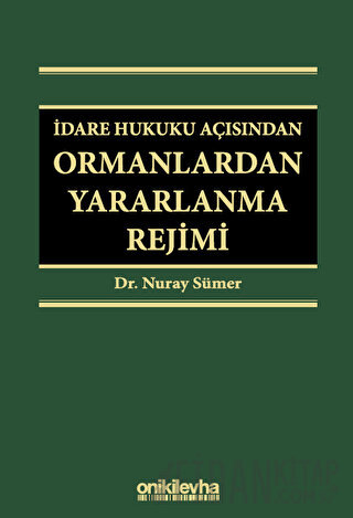 İdare Hukuku Açısından Ormanlardan Yararlanma Rejimi (Ciltli) Nuray Sü