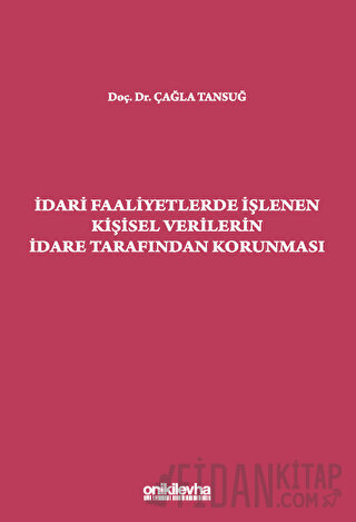 İdari Faaliyetlerde İşlenen Kişisel Verilerin İdare Tarafından Korunma