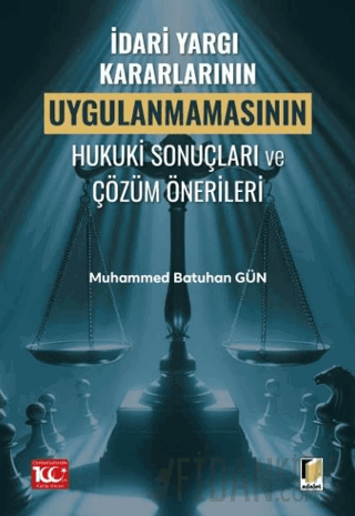 İdari Yargı Kararlarının Uygulanmamasının Hukuki Sonuçları ve Çözüm Ön