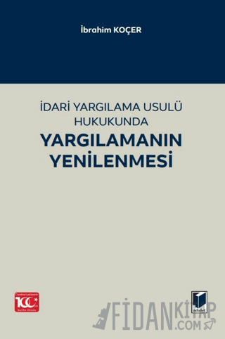 İdari Yargılama Usulü Hukukunda Yargılamanın Yenilenmesi İbrahim Koçer