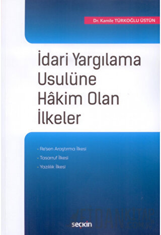 İdari Yargılama Usulüne Hâkim Olan İlkeler Kamile Türkoğlu Üstün