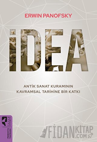 İdea - Antik Sanat Kuramının Kavramsal Tarihine Bir Katkı Erwin Panofs