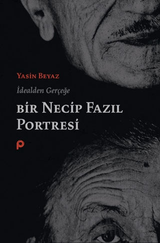 İdealden Gerçeğe Bir Necip Fazıl Portresi Yasin Beyaz