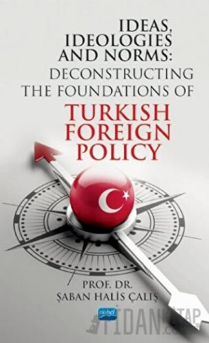 Ideas, Ideologies and Norms: Deconstructing The Foundations of Turkish