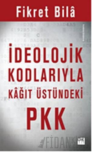 İdeolojik Kodlarıyla Kağıt Üstündeki PKK Fikret Bila