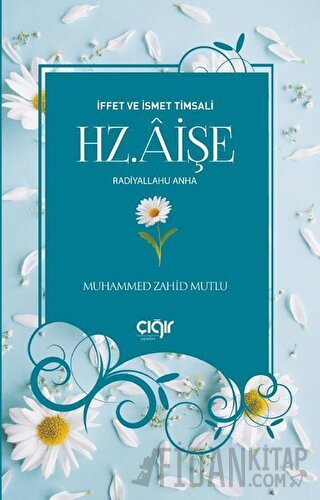 İffet ve İsmet Timsali Hz. Aişe Radiyallahu Anha Muhammed Zahid Mutlu