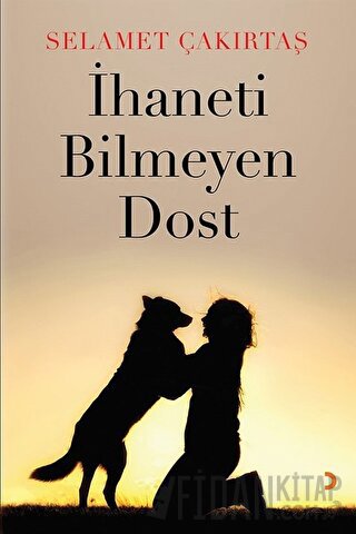 İhaneti Bilmeyen Dost Selamet Çakırtaş