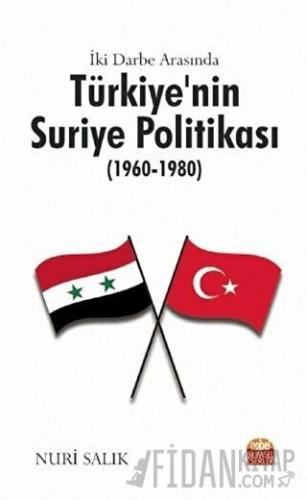 İki Darbe Arasında Türkiye’nin Suriye Politikası (1960-1980) Nuri Salı