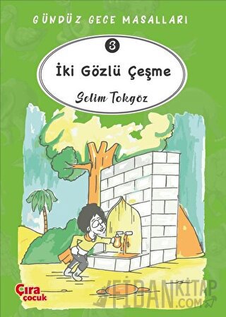 İki Gözlü Çeşme – Gündüz Gece Masalları 3 Selim Tokgöz