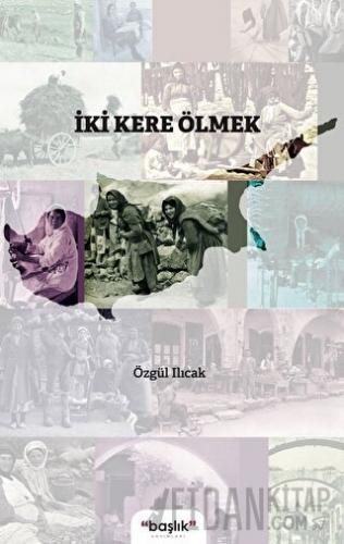 İki Kere Ölmek Özgül Ilıcak