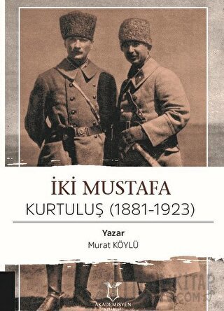 İki Mustafa Kurtuluş (1881-1923) Murat Köylü