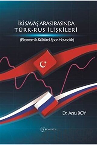 İki Savaş Arası Basında Türk - Rus İlişkileri Arzu Boy