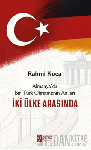 İki Ülke Arasında - Almanya’da Bir Türk Öğretmenin Anıları Rahmi Koca