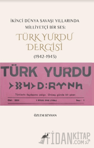 İkinci Dünya Savaşı Yıllarında Milliyetçi Bir Ses: Türk Yurdu Dergisi 