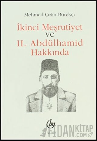 İkinci Meşrutiyet ve 2. Abdülhamid Hakkında Mehmed Çetin Börekçi