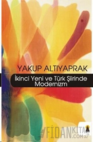 İkinci Yeni ve Türk Şiirinde Modernizm Yakup Altıyaprak