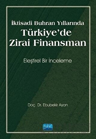 İktisadi Buhran Yıllarında Türkiye'de Zirai Finansman Ebubekir Ayan