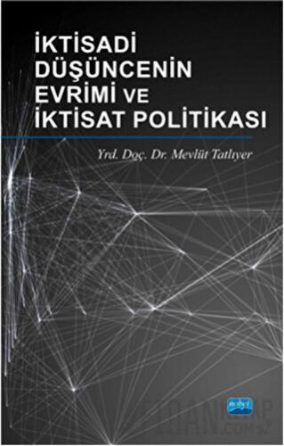 İktisadi Düşüncenin Evrimi ve İktisat Politikası Mevlüt Tatlıyer