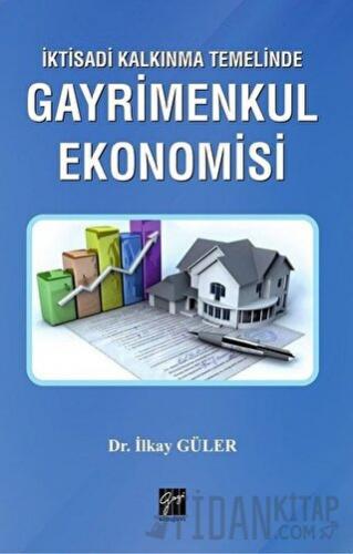 İktisadi Kalkınma Temelinde Gayrimenkul Ekonomisi İlkay Güler