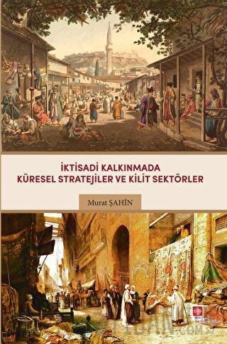 İktisadi Kalkınmada Küresel Stratejiler ve Kilit Sektörler Murat Şahin