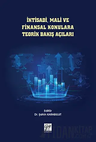 İktisadi, Mali ve Finansal Konulara Teorik Bakış Açıları Şahin Karabul