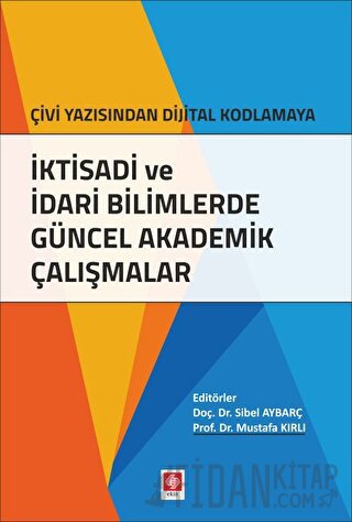 İktisadi ve İdari Bilimlerde Güncel Akademik Çalışmalar Mustafa Kırlı