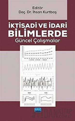 İktisadi ve İdari Bilimlerde Güncel Çalışmalar İhsan Kurtbaş