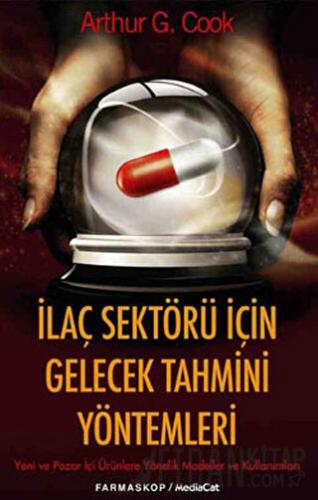 İlaç Sektörü İçin Gelecek Tahmini Yöntemler Arthur G. Cook