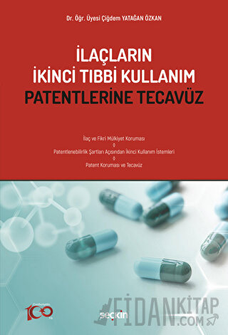 İlaçların İkinci Tıbbi Kullanım Patentlerine Tecavüz Çiğdem Yatağan Öz