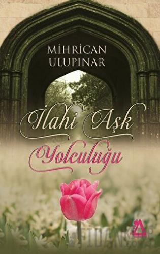 İlahi Aşk Yolculuğu Mihrican Ulupınar