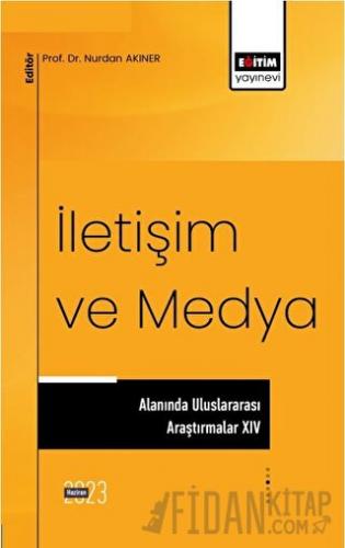 İletişim ve Medya Alanında Uluslararası Araştırmalar XIV Nurdan Akıner