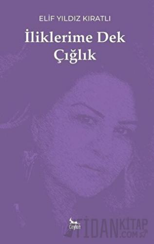 İliklerime Dek Çığlık Elif Yıldız Kıratlı