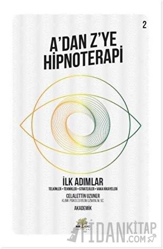 İlk Adımlar - A’dan Z’ye Hipnoterapi (2. Kitap) Celalettin Uzuner