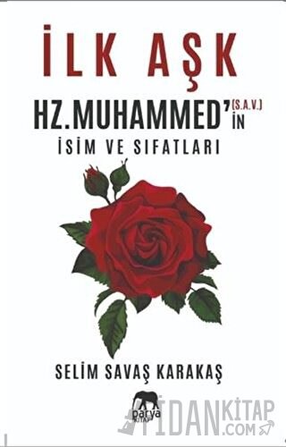 İlk Aşk Hz. Muhammed’in (S.A.V.) İsim ve Sıfatları Selim Savaş Karakaş