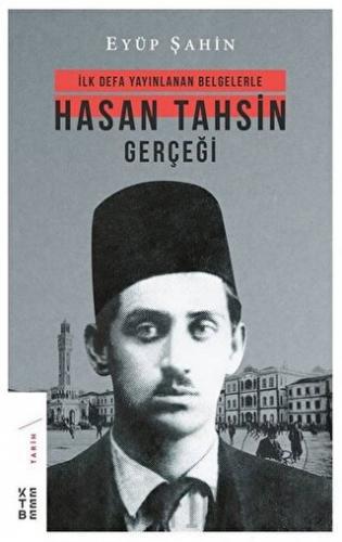 İlk Defa Yayınlanan Belgelerle Hasan Tahsin Gerçeği Eyüp Şahin