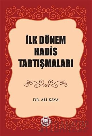 İlk Dönem Hadis Tartışmaları Ali Kaya