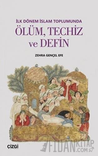 İlk Dönem İslam Toplumunda Ölüm Techiz ve Defin Zehra Gençel Efe