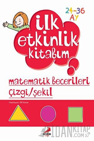 İlk Etkinlik Kitabım: Matematik Becerileri Çizgi - Şekil Elif Konar