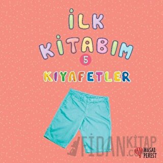 İlk Kitabım 5 - Kıyafetler Ilgaz Gökırmaklı