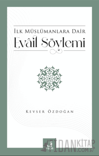 İlk Müslümanlara Dair Evail Söylemi Kevser Özdoğan