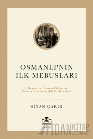 İlk Osmanlı Mebusları Sinan Çakır