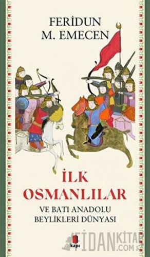 İlk Osmanlılar ve Batı Anadolu Beylikleri Dünyası Feridun M. Emecen