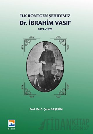 İlk Röntgen Şehidimiz Dr. İbrahim Vasıf C. Çınar Başekim