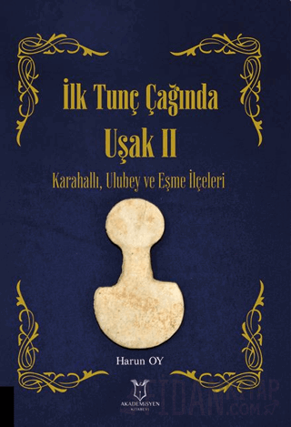 İlk Tunç Çağında Uşak II Karahallı, Ulubey ve Eşme İlçeleri Harun Oy